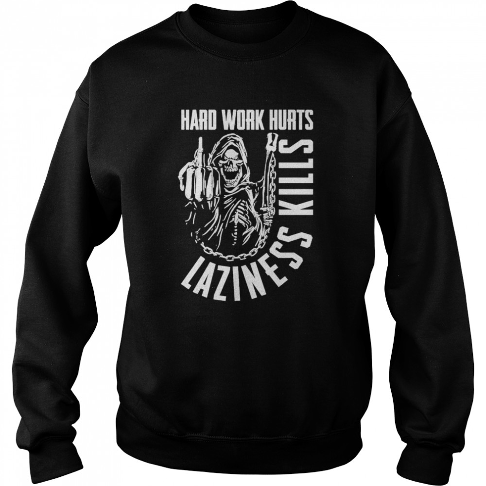 Hard work hurts laziness kills  Unisex Sweatshirt