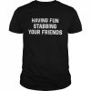 Having fun stabbing your friends  Classic Men's T-shirt