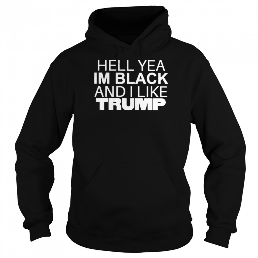 Hell yea im black and i like trump unisex T- Unisex Hoodie