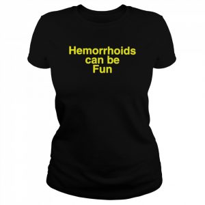 Hemorrhoids can be fun  Classic Women's T-shirt