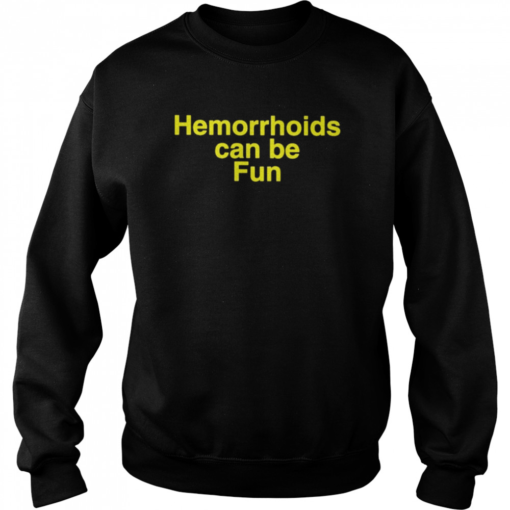 Hemorrhoids can be fun  Unisex Sweatshirt