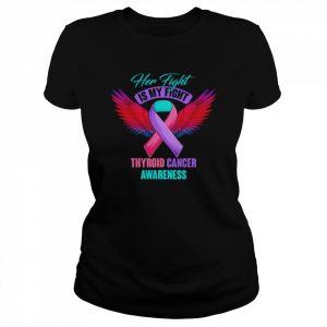 Her fight is my fight thyroid cancer awareness  Classic Women's T-shirt