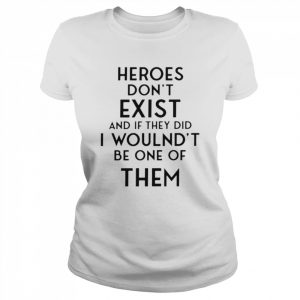 Heroes don’t exist and if they did i woulnd’t be one of them  poorly translated  Classic Women's T-shirt