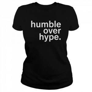 Humble over hype 2022  Classic Women's T-shirt