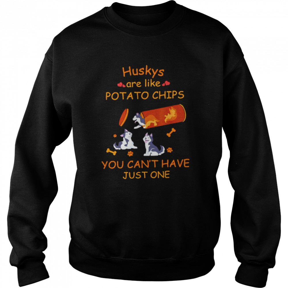 Huskys are like potato chips you can’t have just one  Unisex Sweatshirt