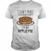 I Can’t Make Everyone Happy I’m Not Apple Pie  Classic Men's T-shirt