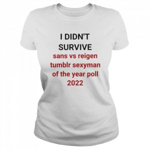 I Didn’t Survive Sans Vs Reigen Tumblr Sexyman Of The Year Poll 2022 Shirt Classic Women's T-shirt