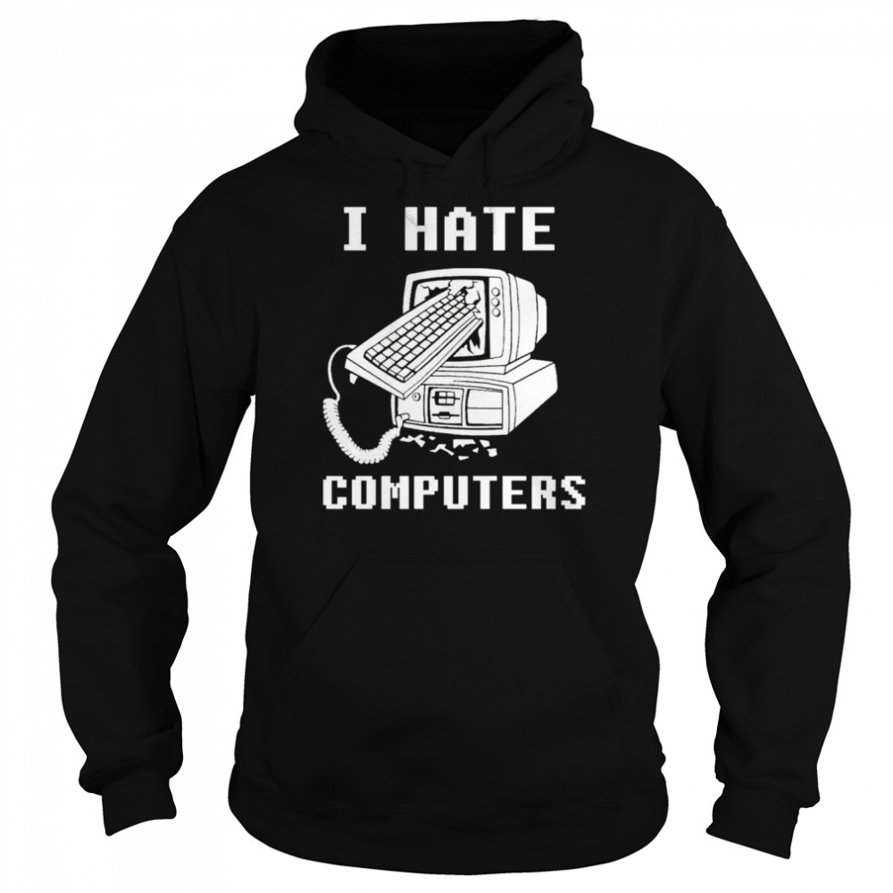 I Hate Computers  Unisex Hoodie