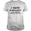 I Hate Dumplings Just Kidding Can You Imagine Shirt Classic Men's T-shirt