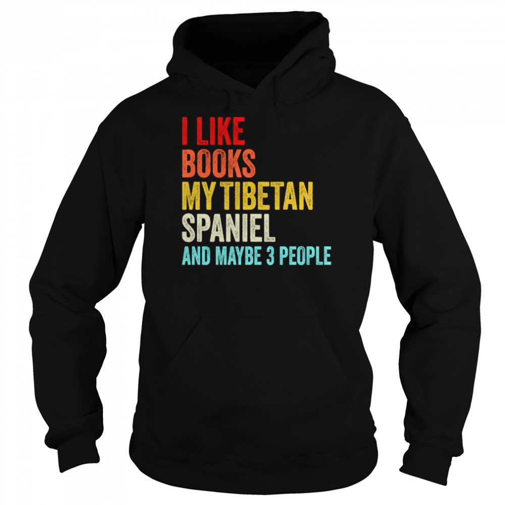 I Like Books My Tibetan Spaniel And Maybe 3 People Funny Books Lovers  Unisex Hoodie