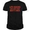 I LovLife Sucks And Then Your Butt Dies New 2022  Classic Men's T-shirt