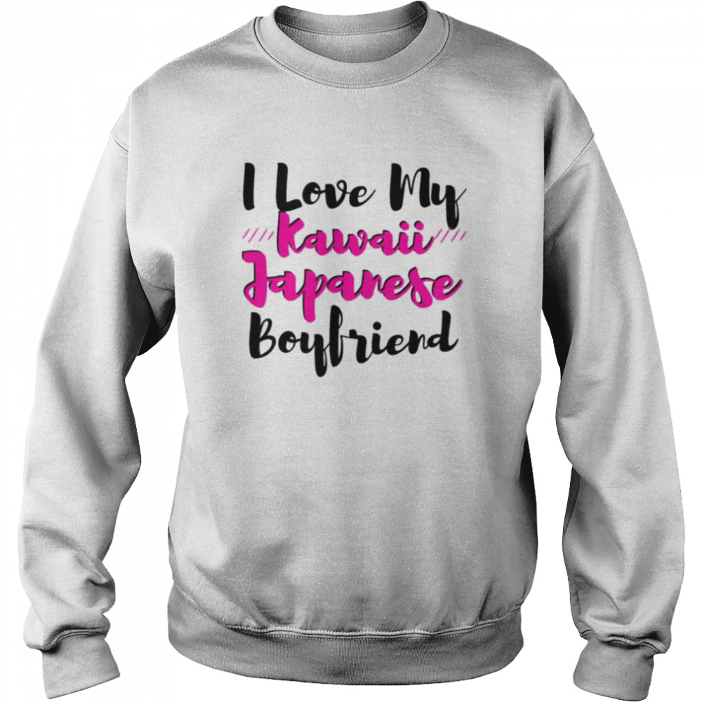 I Love My Kawaii Japanese Boyfriend Saying  Unisex Sweatshirt