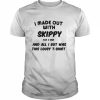 I Made Out With Skippy For 3 Three Minutes And All I Got Was This Lousy  Classic Men's T-shirt