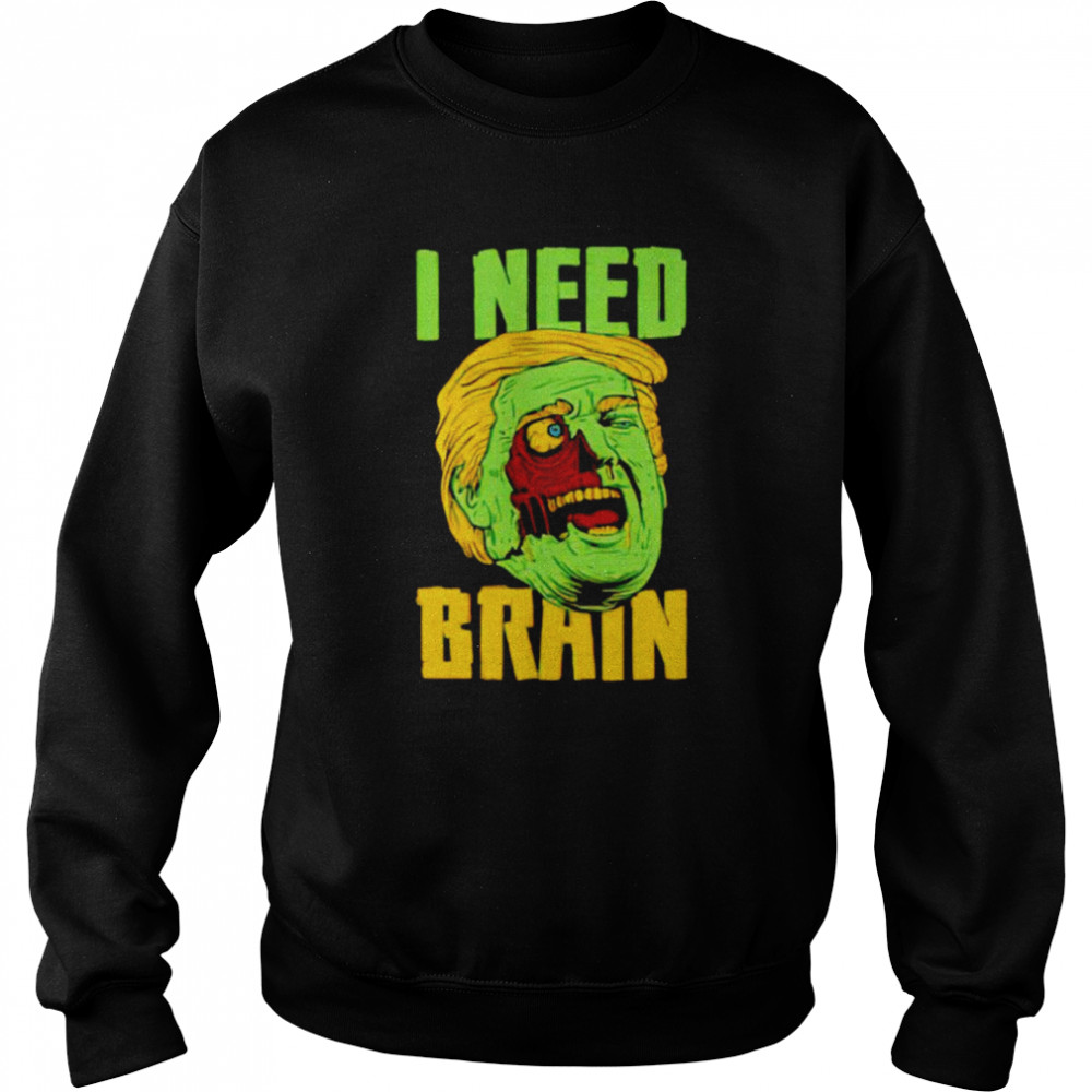 I Need Brain Zombie Trump Halloween Shirt Unisex Sweatshirt