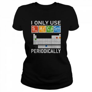 I Only Use Sarcasm Periodically!  Classic Women's T-shirt