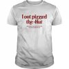 I Out Pizza’d The Hut Shirt Classic Men's T-shirt