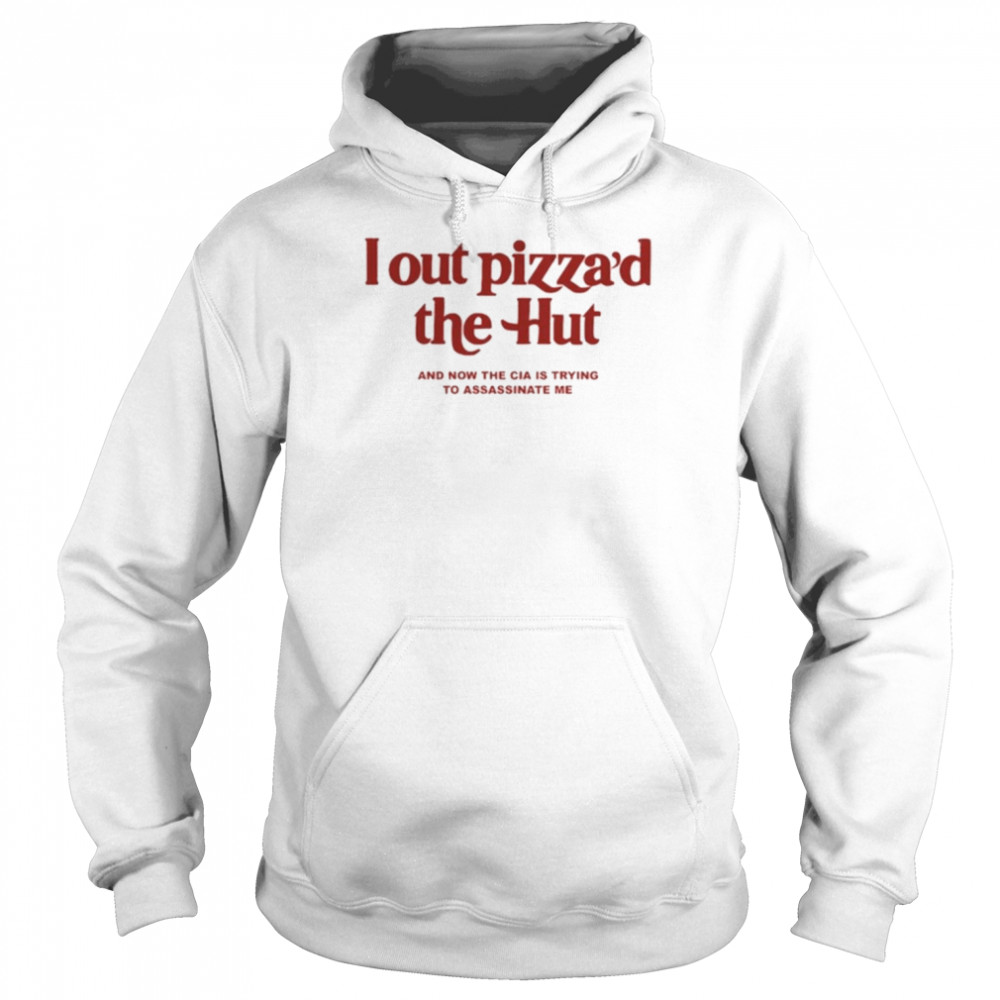 I Out Pizza’d The Hut Shirt Unisex Hoodie