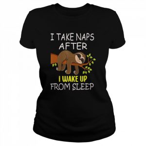 I Take Naps After I Wake Up From Sleep Funny Lazy Sloth  Classic Women's T-shirt