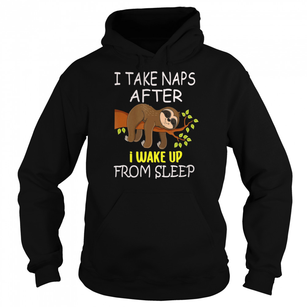 I Take Naps After I Wake Up From Sleep Funny Lazy Sloth  Unisex Hoodie