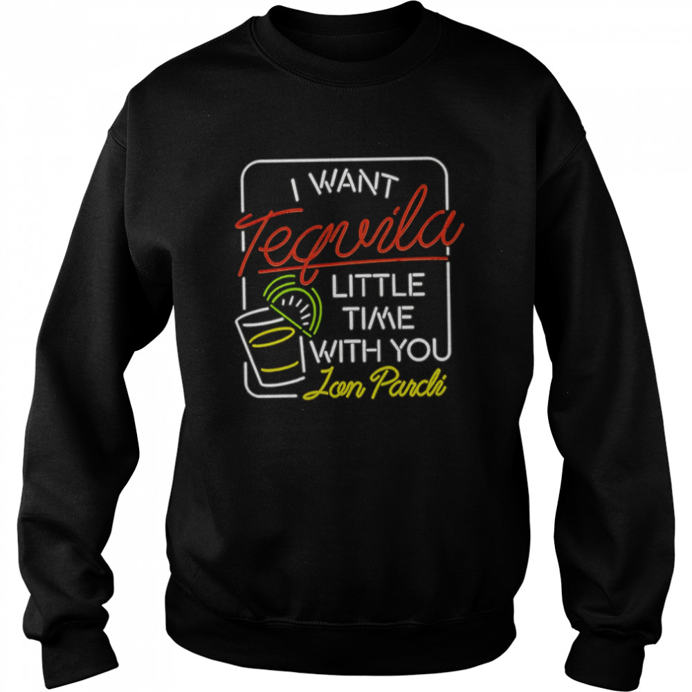 I Want Tequila Jon Pardi  Unisex Sweatshirt