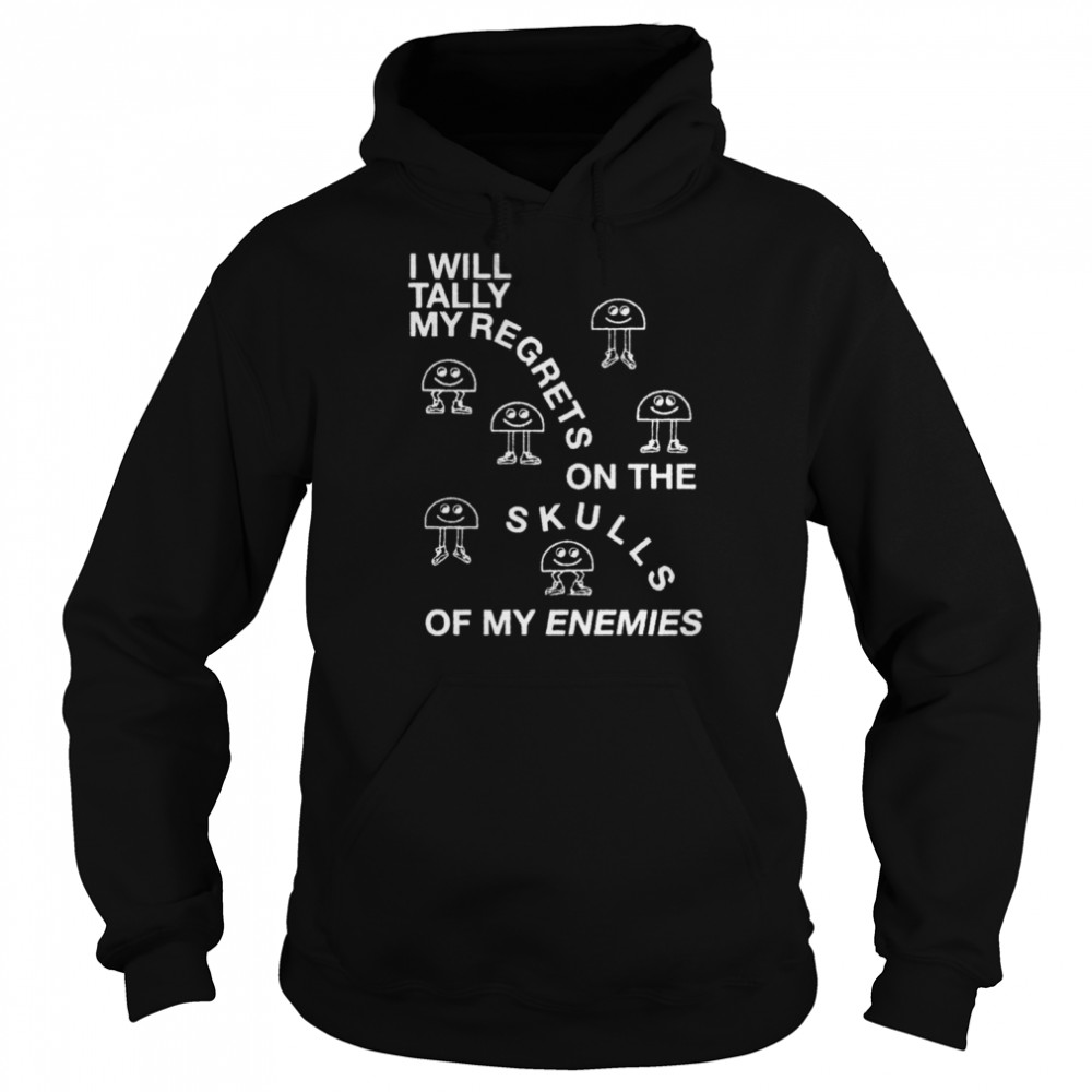 I Will Tally My Regrets On The Skulls Of My Enemies 2022  Unisex Hoodie