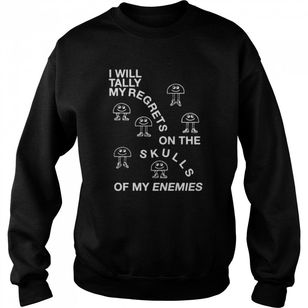 I Will Tally My Regrets On The Skulls Of My Enemies 2022  Unisex Sweatshirt