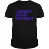 I already played bad bunny T- Classic Men's T-shirt