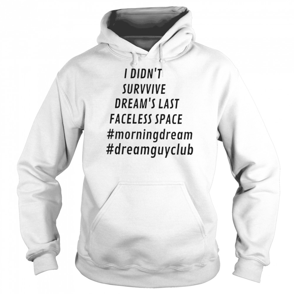 I didn’t survive dream’s last faceless space  Unisex Hoodie