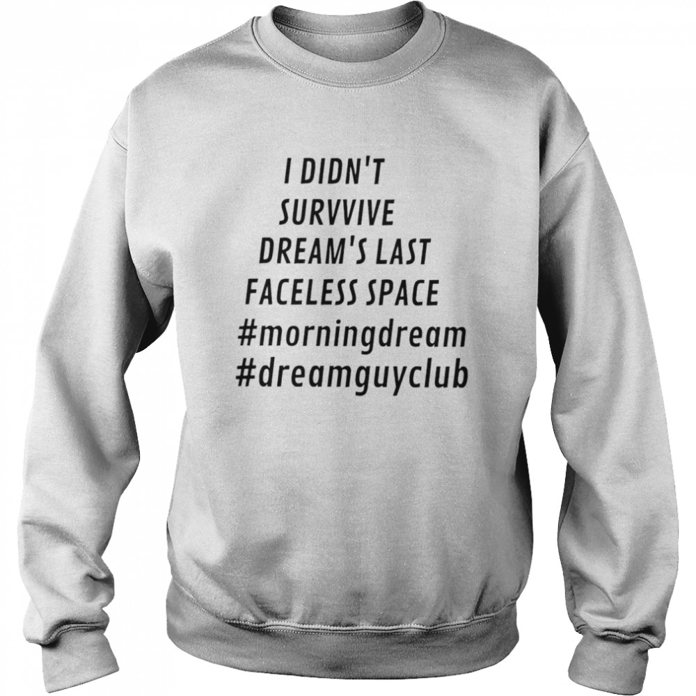 I didn’t survive dream’s last faceless space  Unisex Sweatshirt