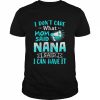 I don’t care what mom said nana said I can have it  Classic Men's T-shirt