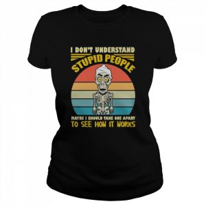 I don’t understand stupid people maybe I should take one apart to see how it horks vintage  Classic Women's T-shirt