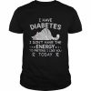 I have diabetes I don’t have the energy to pretend I like you today  Classic Men's T-shirt