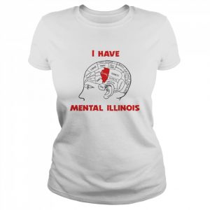 I have mental Illinois T- Classic Women's T-shirt