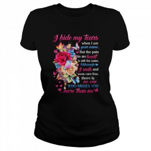 I hide my tears when I say who misses You more than me  Classic Women's T-shirt