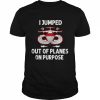 I jumped out of planes on purpose unisex T- Classic Men's T-shirt