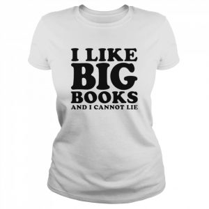 I like big books and I cannot lie  Classic Women's T-shirt