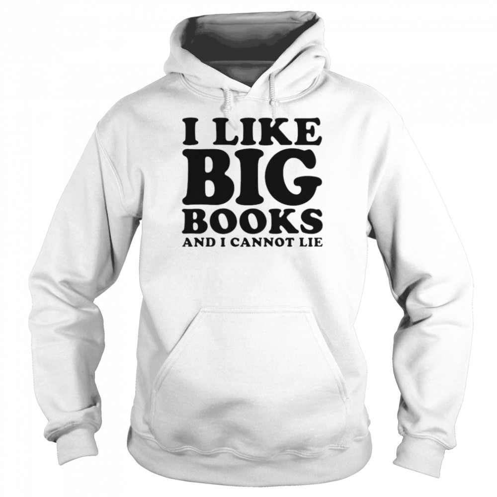 I like big books and I cannot lie  Unisex Hoodie