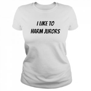 I like to harm jurors  Classic Women's T-shirt