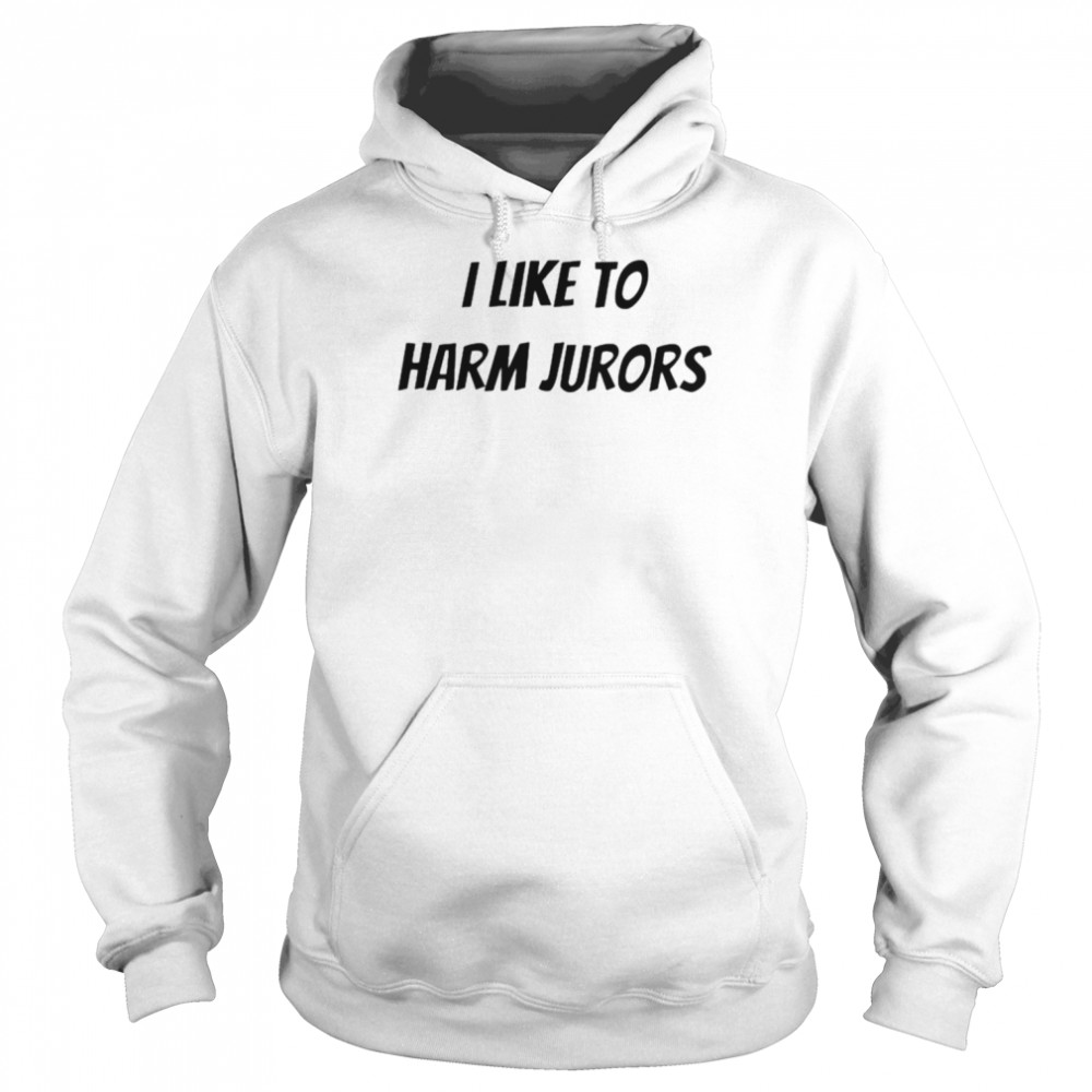 I like to harm jurors  Unisex Hoodie