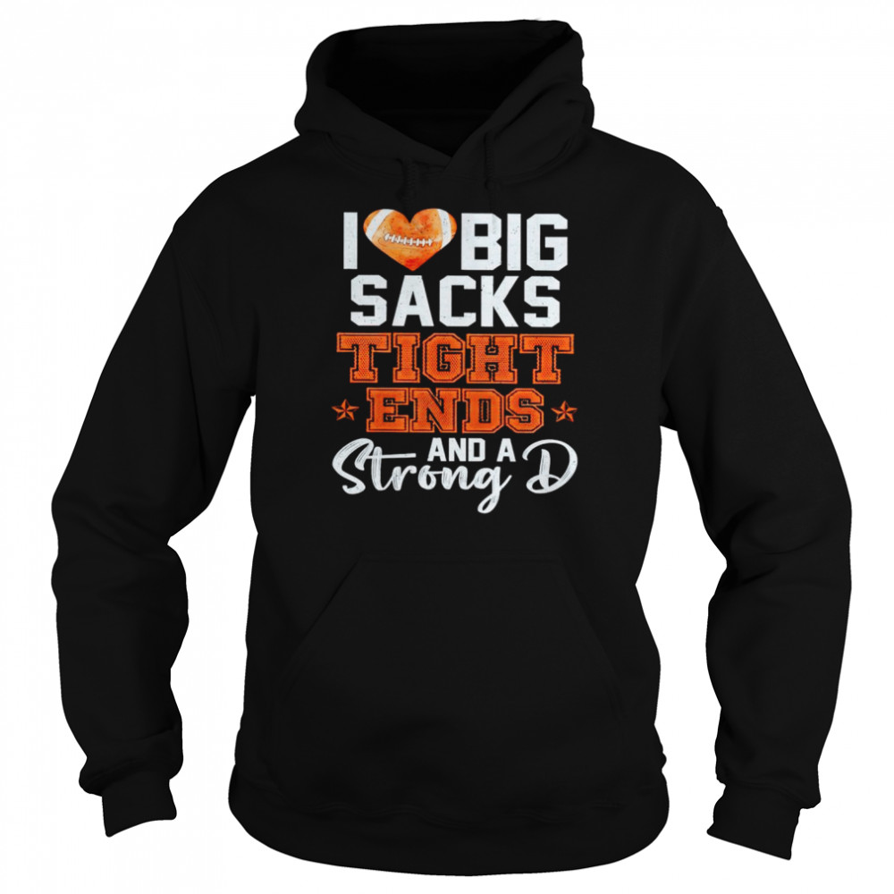 I love big sacks tight ends and a strong D unisex T- Unisex Hoodie