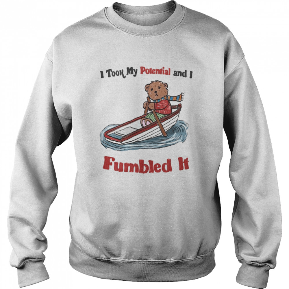 I took my Potential and I Fumbled it  Unisex Sweatshirt