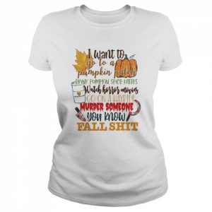 I want to go to a pumpkin patch you know fall shit Halloween  Classic Women's T-shirt