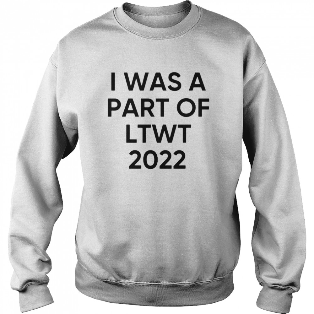 I was a part of LTWT 2022  Unisex Sweatshirt