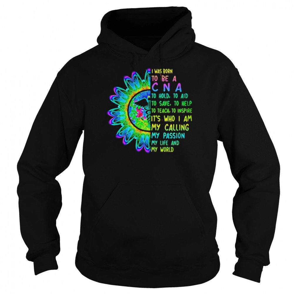 I was born to be a CNA to hold to aid to save  Unisex Hoodie