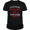 I’d Rather Be Drinking Beer and Watching Crime Shows Craft Beer Girls T-Shirt Classic Men's T-shirt