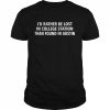 I’d Rather be Lost In College Station Maroon T-Shirt Classic Men's T-shirt