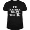 I’d rather be at the K  Classic Men's T-shirt