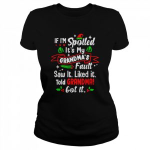 If i’m spoiled it’s my grandma’s fault saw it Christmas  Classic Women's T-shirt