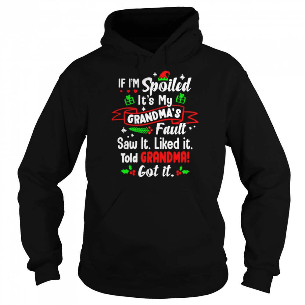 If i’m spoiled it’s my grandma’s fault saw it Christmas  Unisex Hoodie