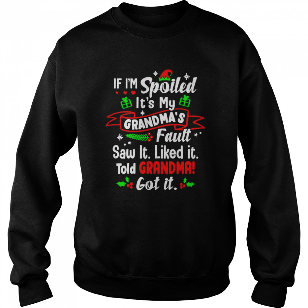 If i’m spoiled it’s my grandma’s fault saw it Christmas  Unisex Sweatshirt